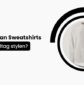 Wie kann man Sweatshirts für den Alltag stylen_