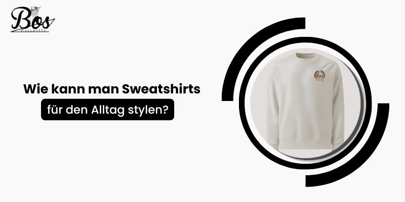 Wie kann man Sweatshirts für den Alltag stylen_
